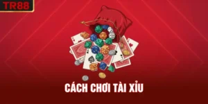 Cách Chơi Tài Xỉu - Chiến Lược Hợp Lý Để Thắng Đậm Ở TR88