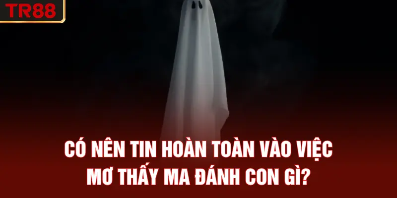 Có nên tin hoàn toàn vào việc mơ thấy ma đánh con gì?
