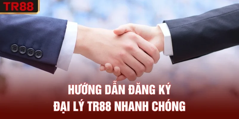 Hướng dẫn đăng ký đại lý TR88 nhanh chóng