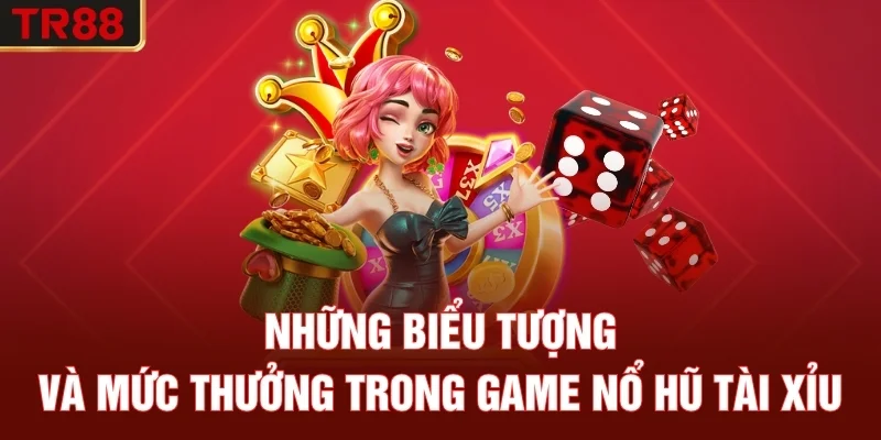 Những biểu tượng và mức thưởng trong game nổ hũ Tài Xỉu